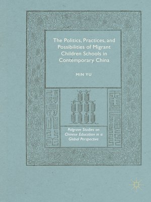 cover image of The Politics, Practices, and Possibilities of Migrant Children Schools in Contemporary China